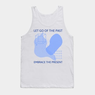 Let Go of the Past Embrace the Present Tank Top